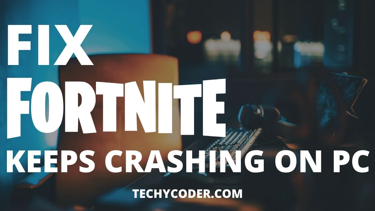 How to Fix Fortnite Keeps Crashing on PC, Fix Fortnite Keeps Crashing on PC