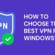 How to Choose The best VPN for Windows