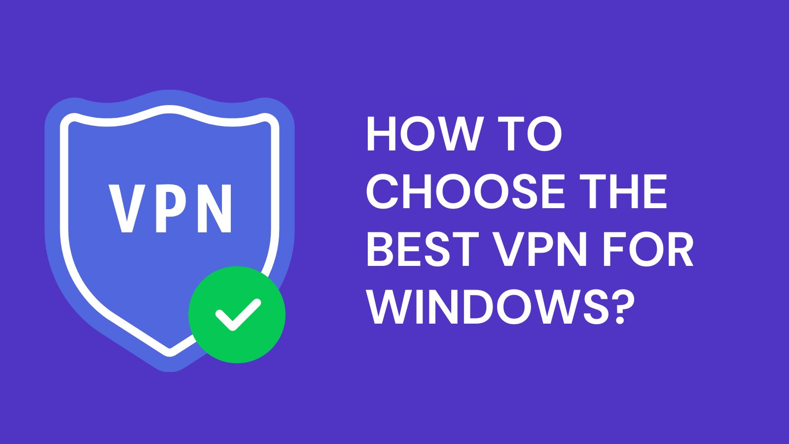 How to Choose The best VPN for Windows