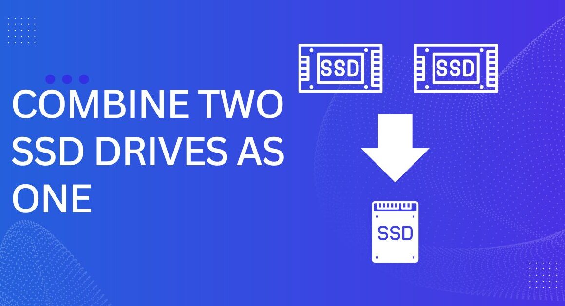 Combine Two SSD Drives into One