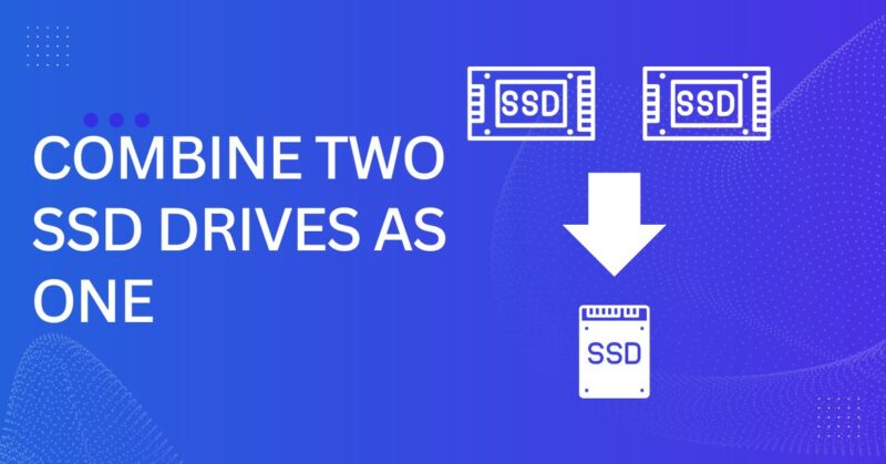 Combine Two SSD Drives into One