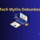 tech myths debunked